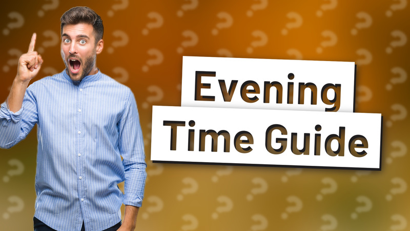 Evening Time Guide