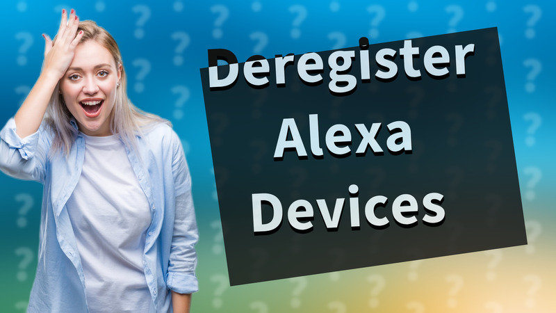 Deregister Alexa Devices