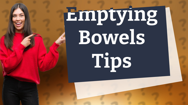 Emptying Bowels Tips