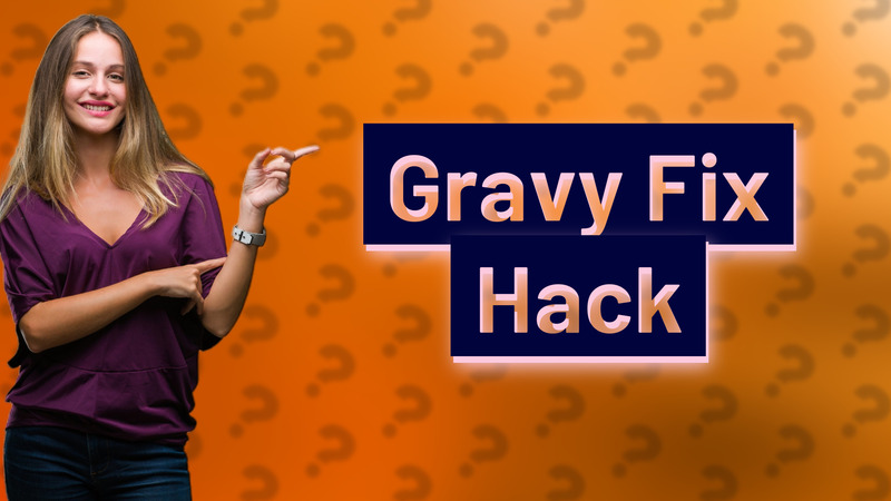 Gravy Fix Hack