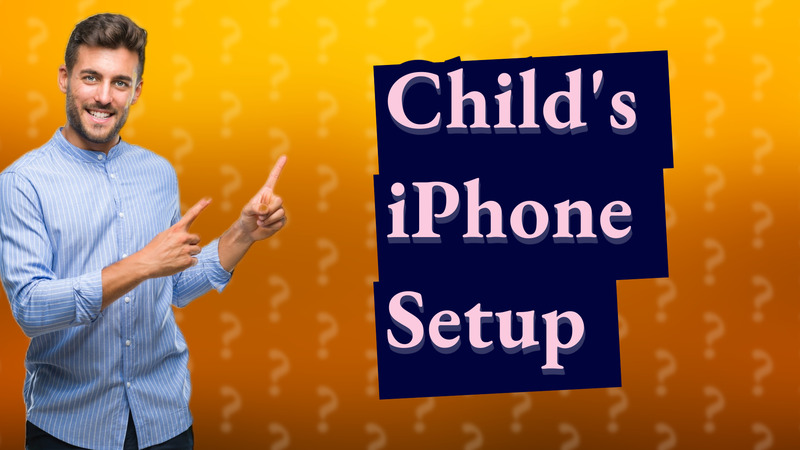 Child's iPhone Setup