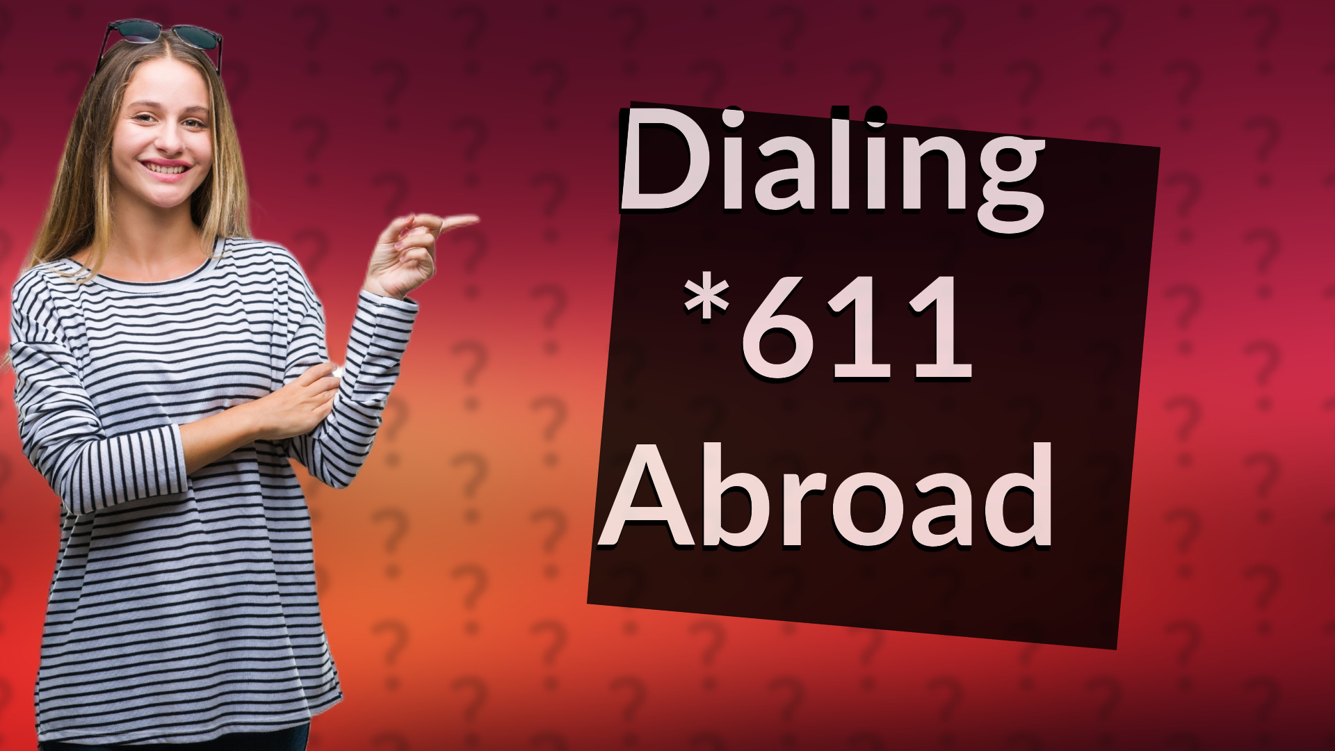 Dialing *611 Abroad