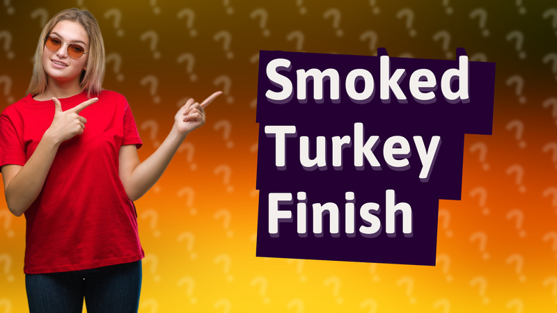 Smoked Turkey Finish