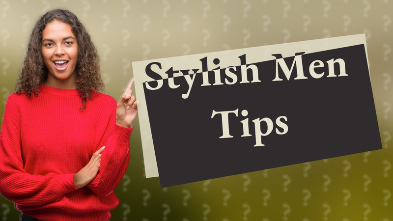 Stylish Men Tips