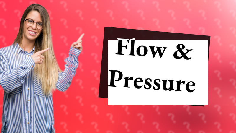 Flow & Pressure