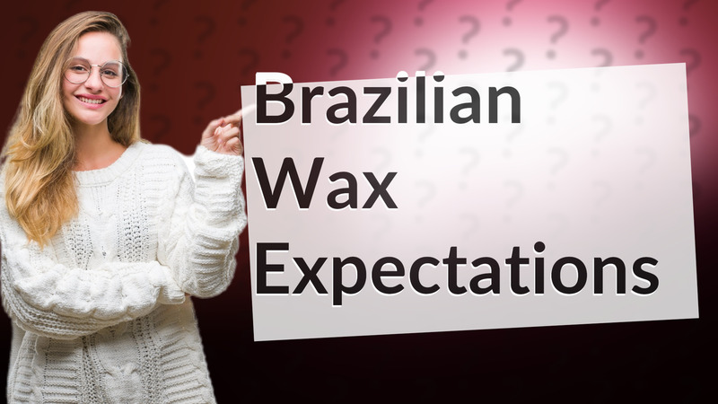 Brazilian Wax Expectations
