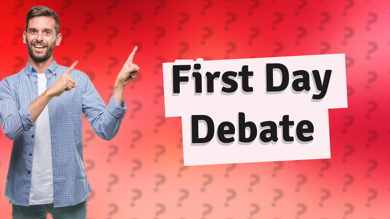 First Day Debate