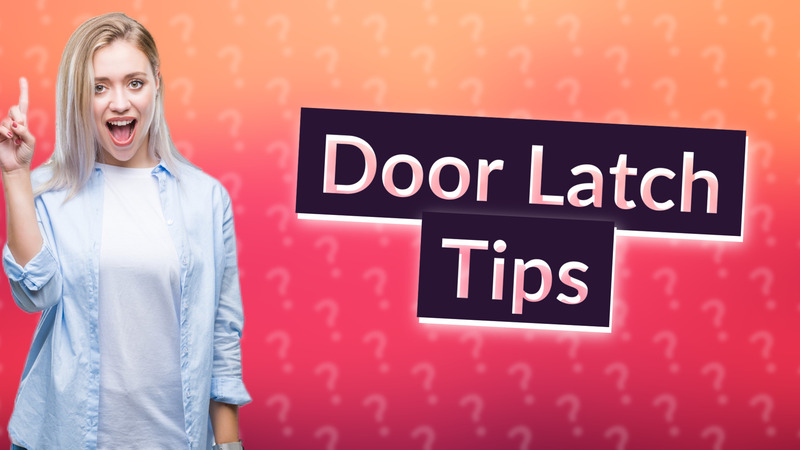 Door Latch Tips