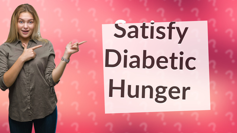 Satisfy Diabetic Hunger