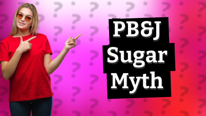 PB&J Sugar Myth