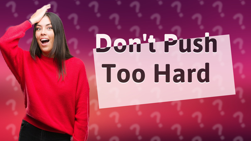 Don't Push Too Hard