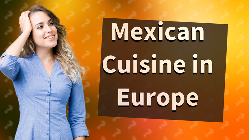 Mexican Cuisine in Europe