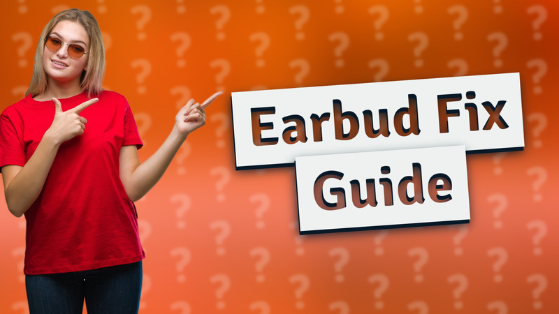 Earbud Fix Guide