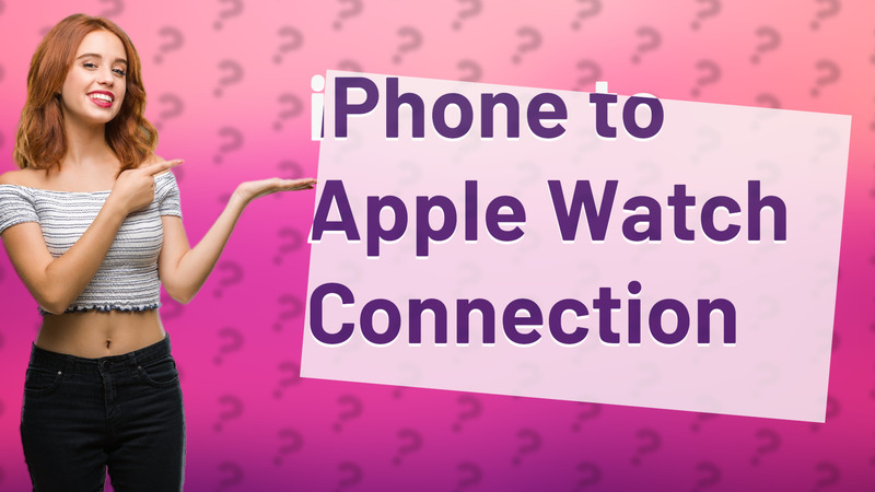 iPhone to Apple Watch Connection