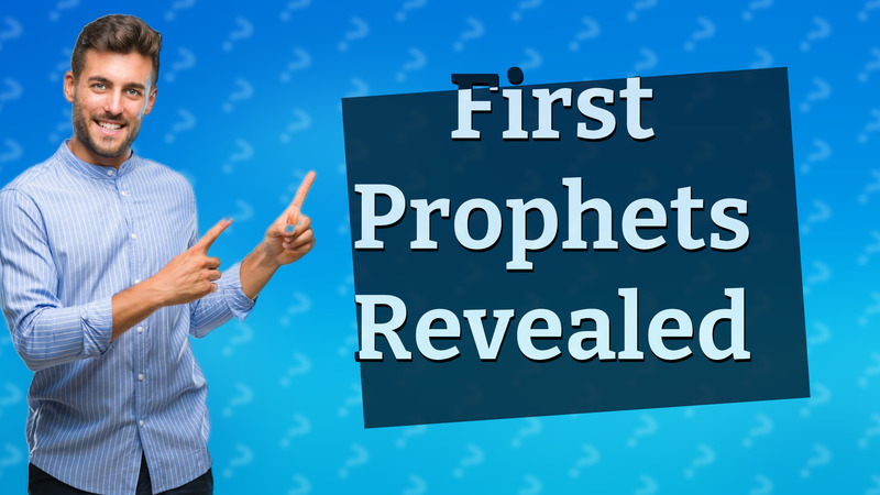 First Prophets Revealed