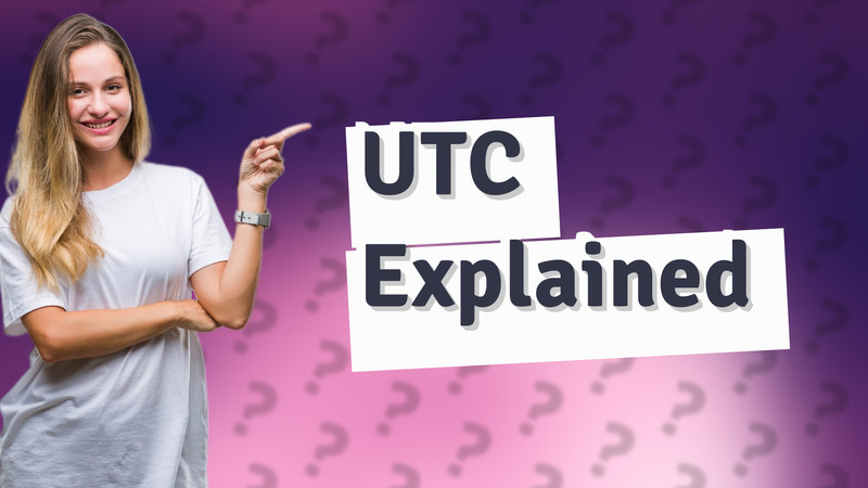 UTC Explained