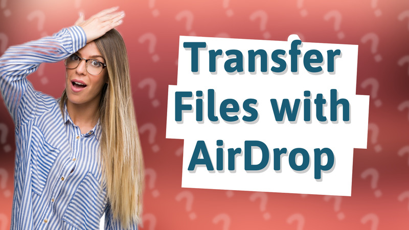 Transfer Files with AirDrop