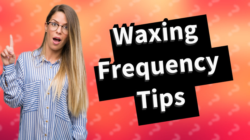Waxing Frequency Tips