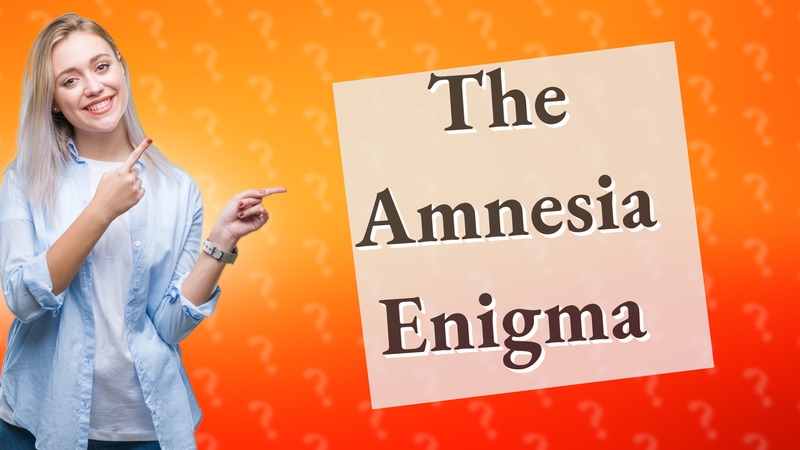 The Amnesia Enigma