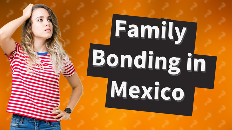 Family Bonding in Mexico