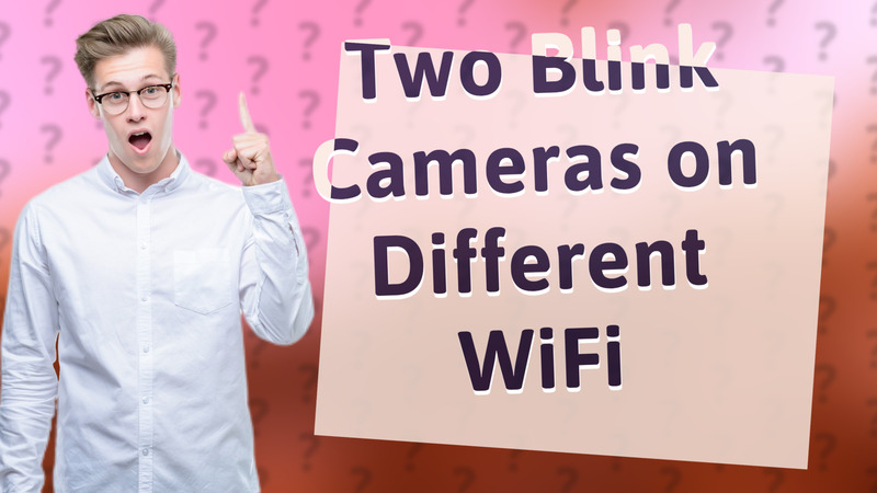 Two Blink Cameras on Different WiFi