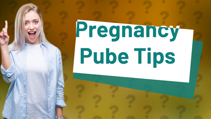 Pregnancy Pube Tips