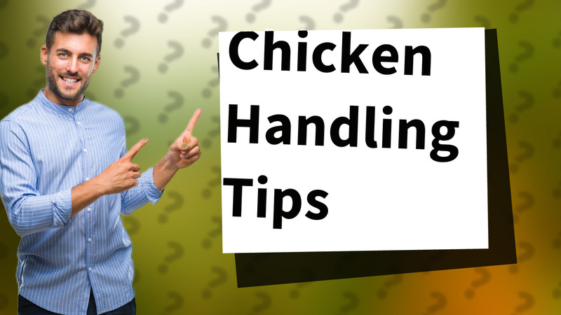 Chicken Handling Tips