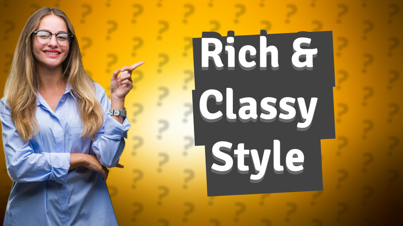 Rich & Classy Style
