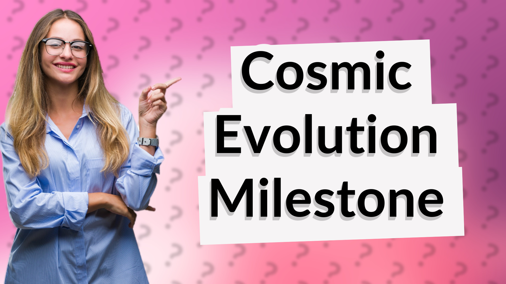 Cosmic Evolution Milestone