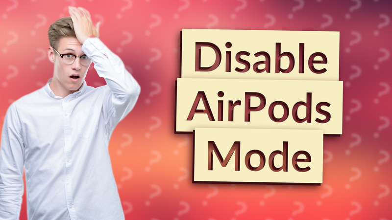 Disable AirPods Mode