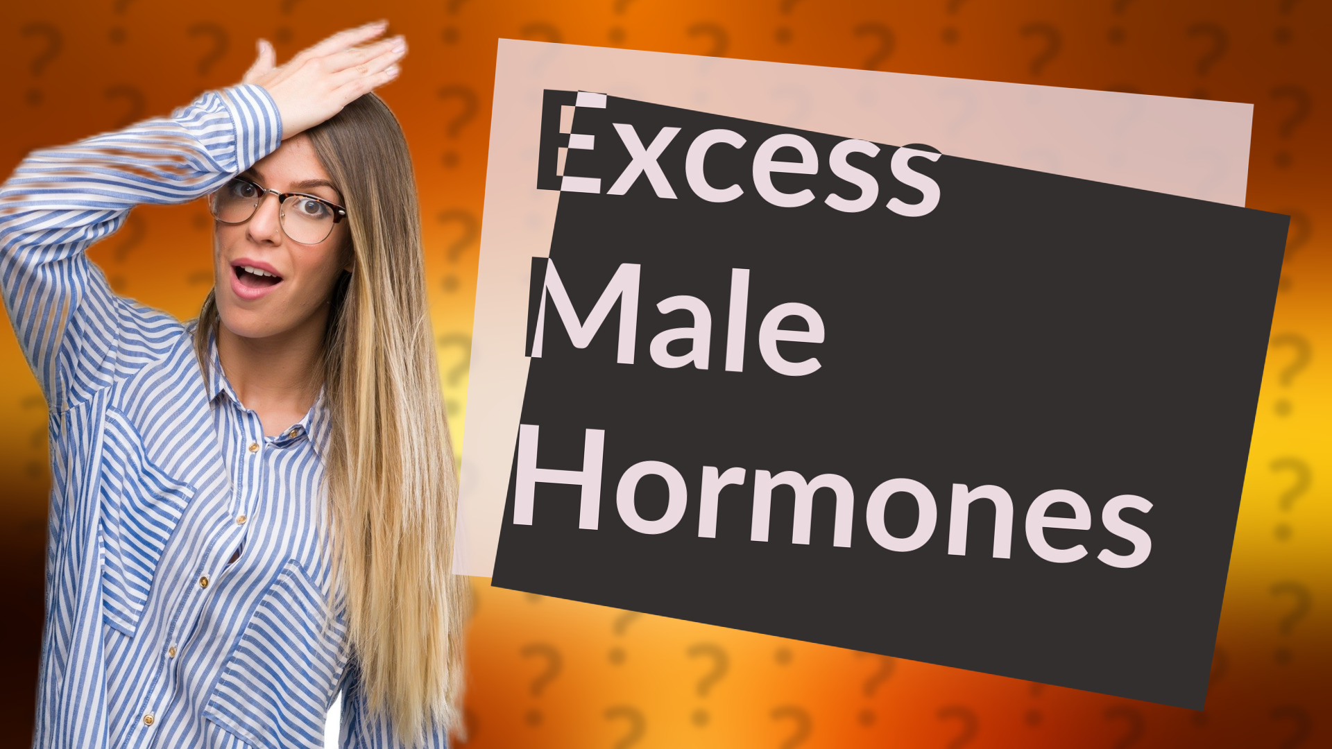 Excess Male Hormones