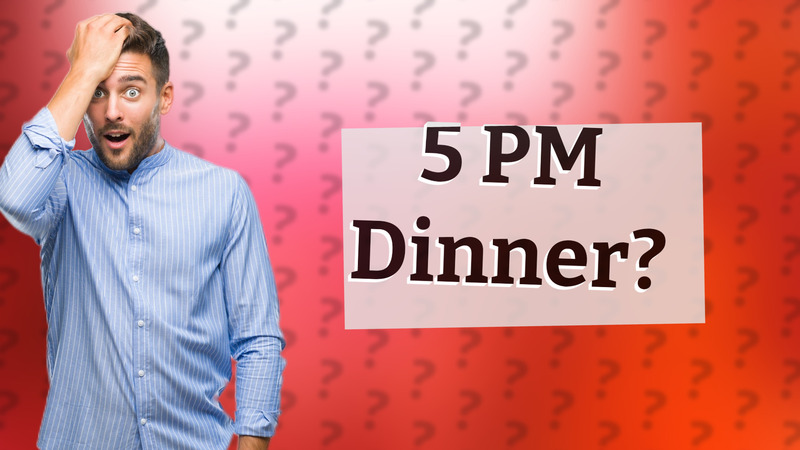 5 PM Dinner?