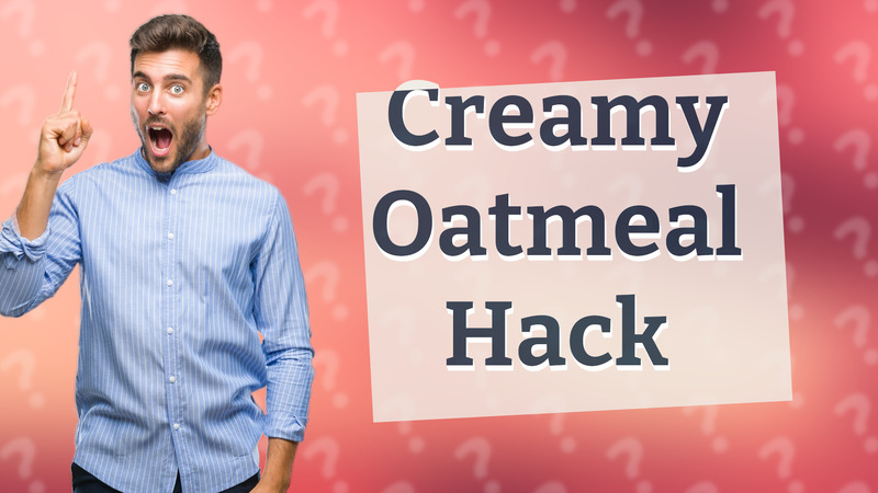 Creamy Oatmeal Hack