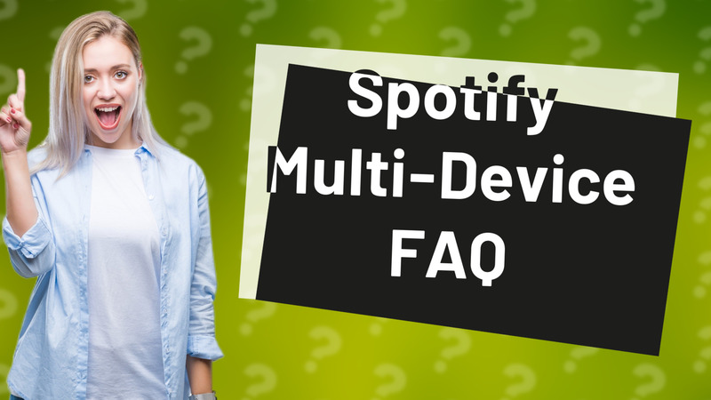 Spotify Multi-Device FAQ