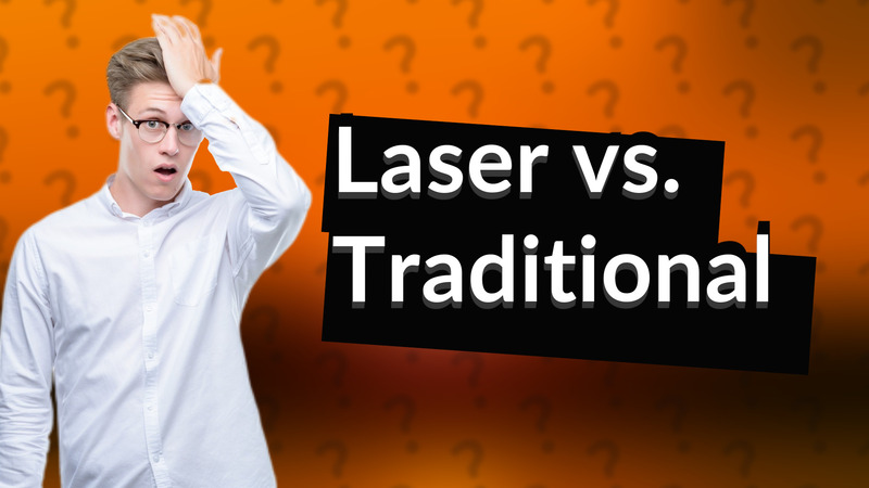 Laser vs. Traditional