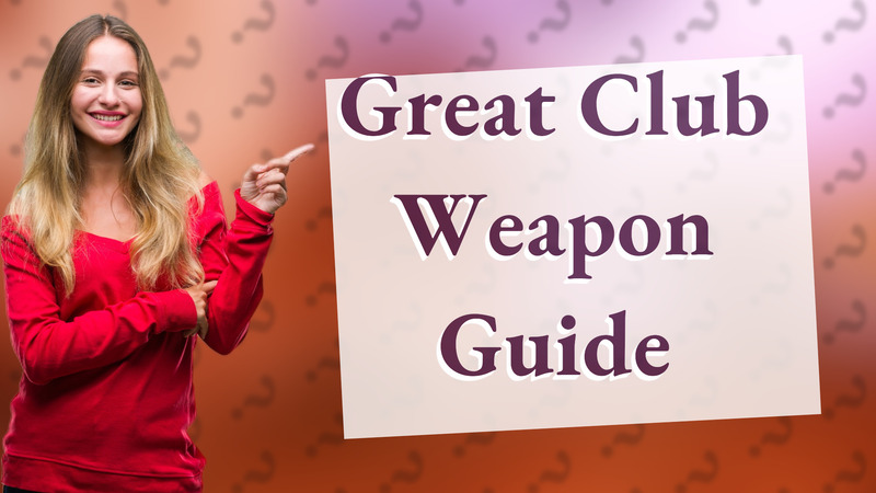 Great Club Weapon Guide