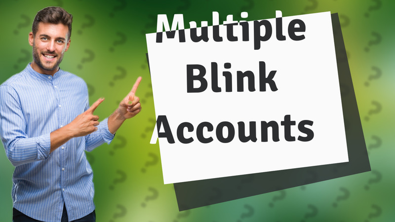 Multiple Blink Accounts
