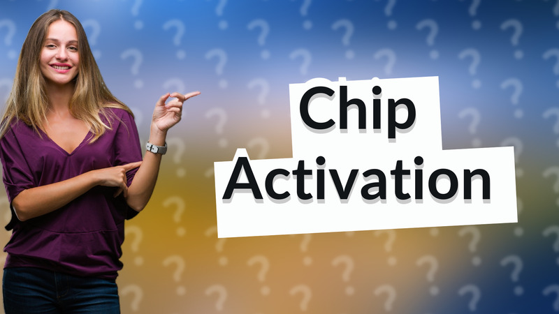 Chip Activation