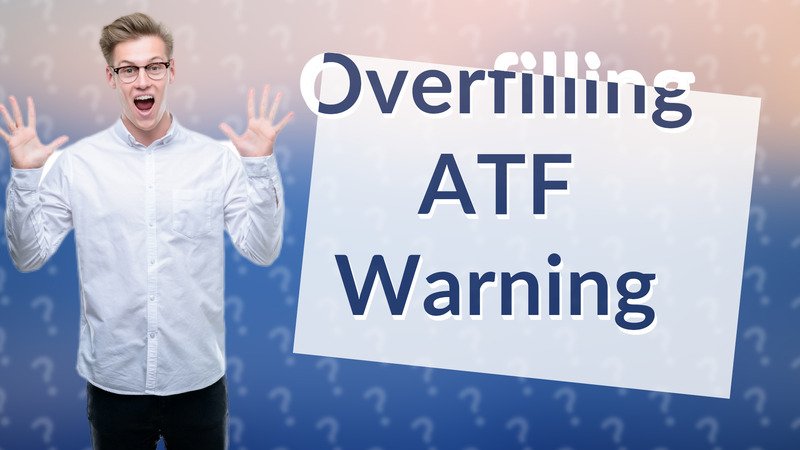 Overfilling ATF Warning