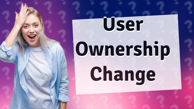 User Ownership Change