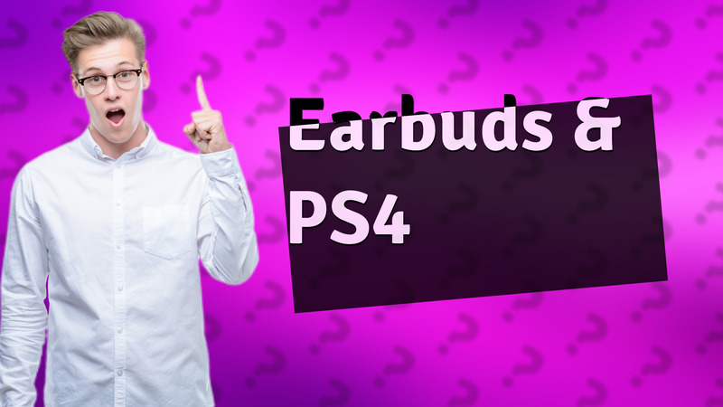 Earbuds & PS4