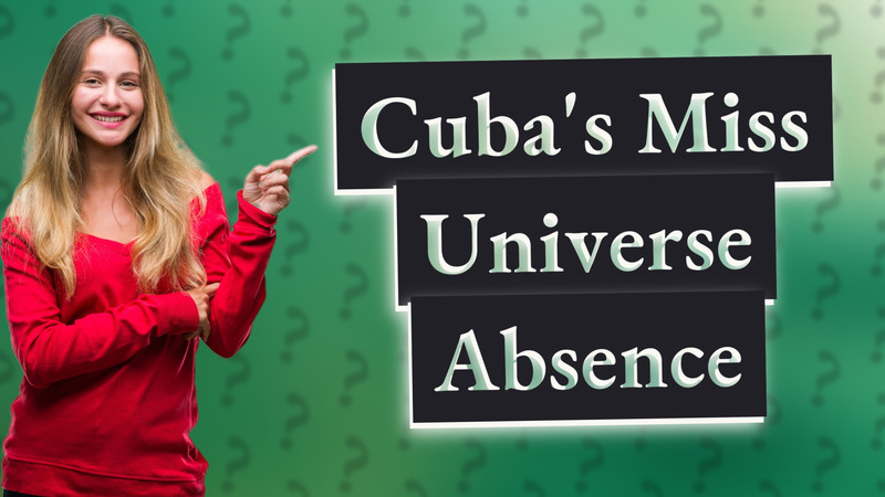 Cuba's Miss Universe Absence