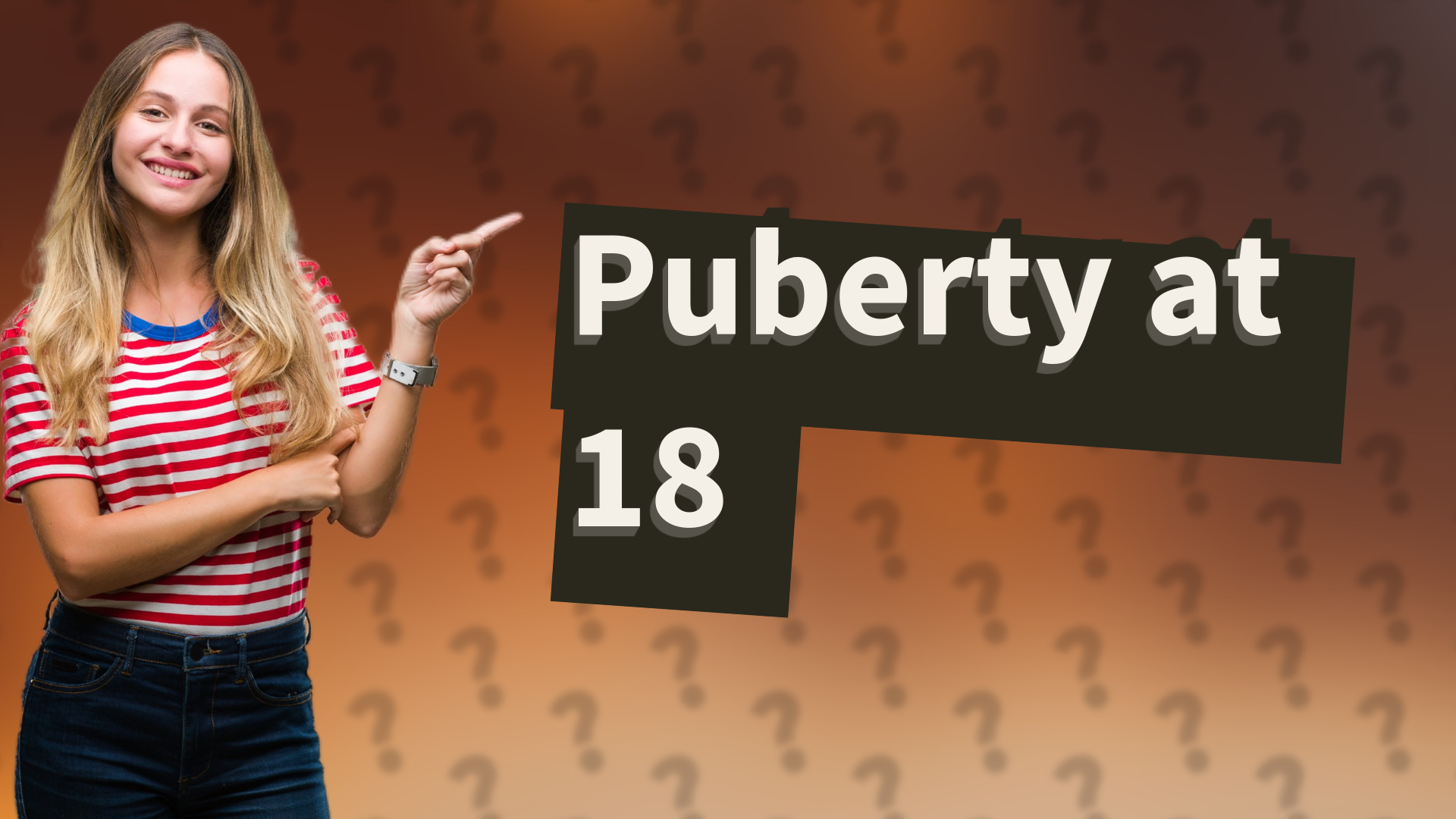 Puberty at 18