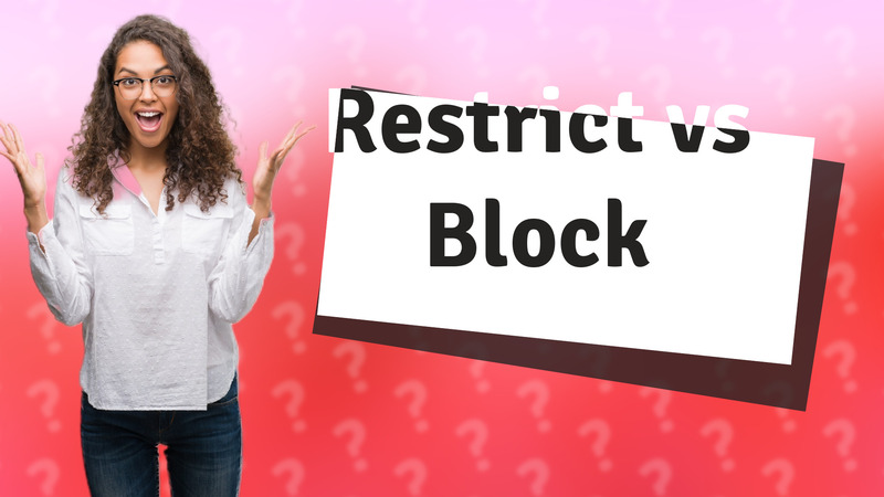 Restrict vs Block