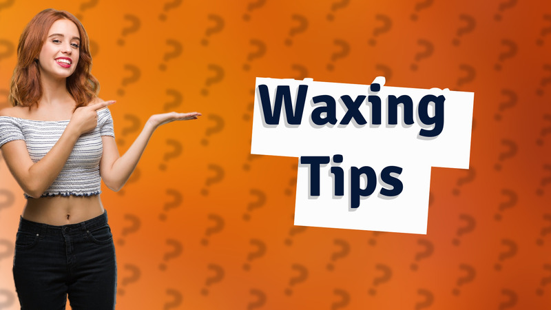 Waxing Tips