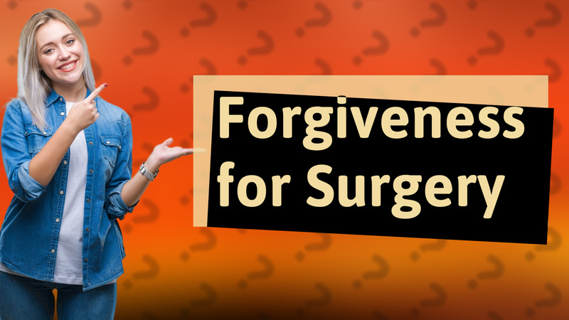 Forgiveness for Surgery