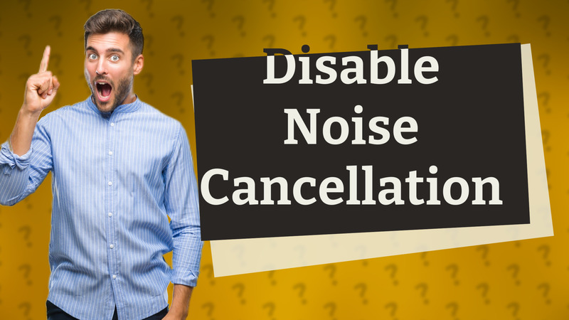 Disable Noise Cancellation