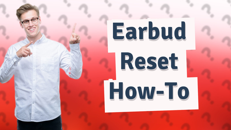 Earbud Reset How-To