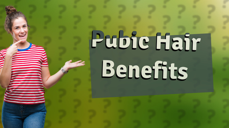 Pubic Hair Benefits