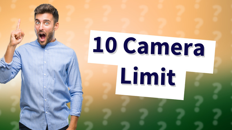 10 Camera Limit